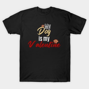 My Dog is my Valentine T-Shirt